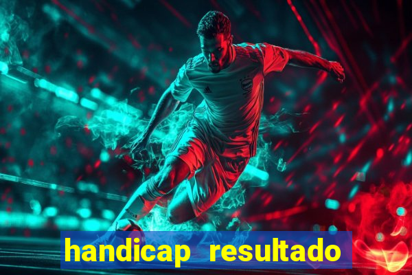 handicap resultado final - 2